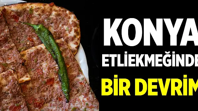 Konya etliekmeğinde bir devrim