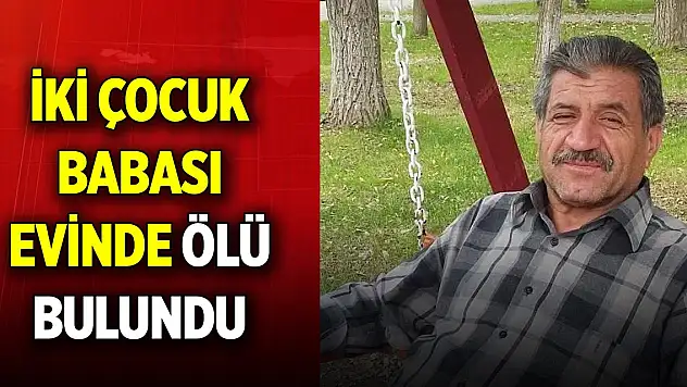İki çocuk babası evinde ölü bulundu
