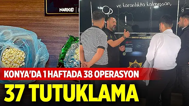 Konya'da 1 haftada 38 operasyon, 37 tutuklama