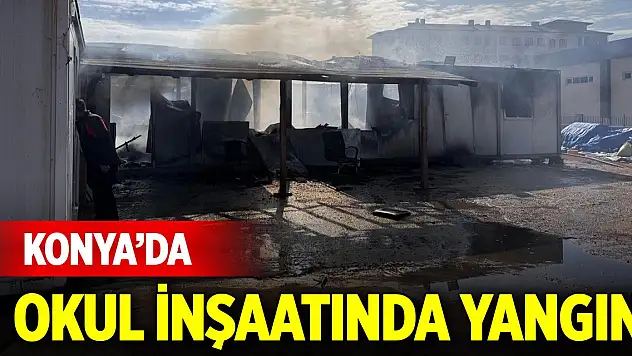 Konya'da okul inşaatında yangın
