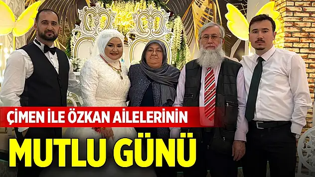 Çimen ile Özkan ailelerinin mutlu günü