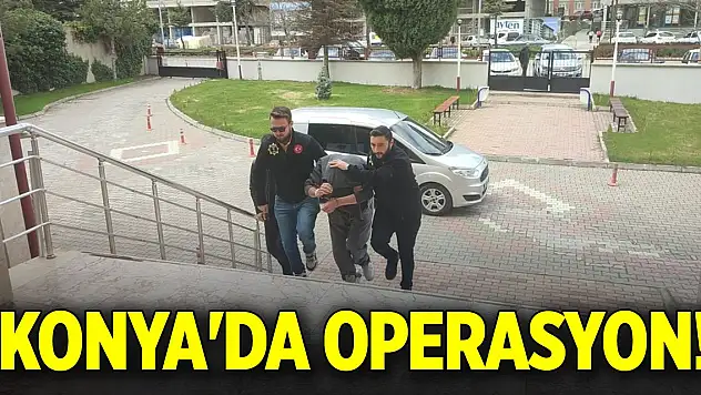 Konya'da operasyon!