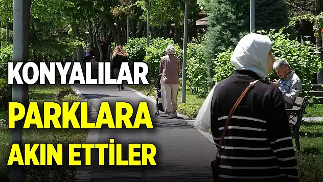 Konyalılar parklara akın ettiler