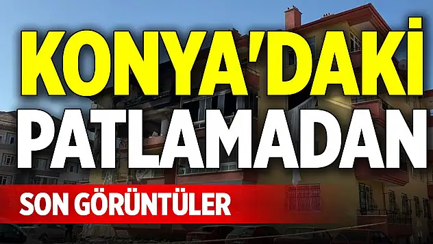 Konya'daki patlamadan son görüntüler