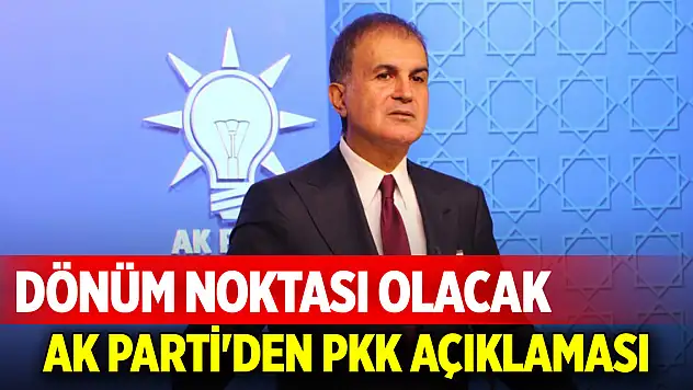 AK Parti'den PKK açıklaması: Dönüm noktası olacak