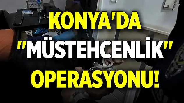 Konya'da 'müstehcenlik' operasyonu!