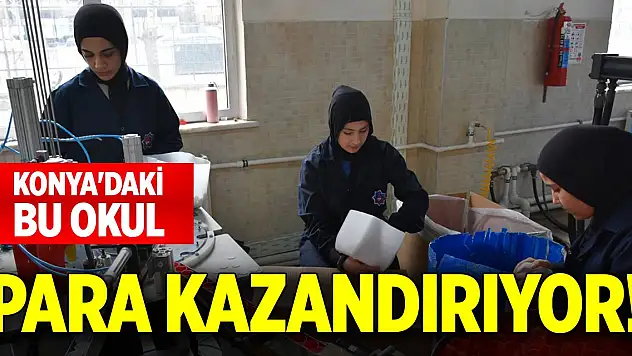 Konya'daki bu okul öğrencilerine para kazandırıyor!