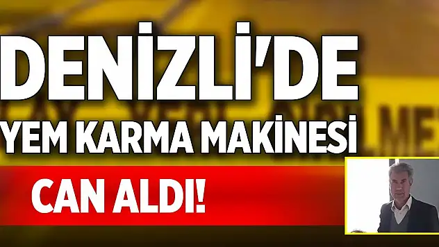 Denizli'de yem karma makinesi can aldı!