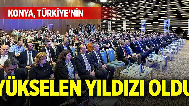 Konya, Türkiye'nin yükselen yıldızı oldu