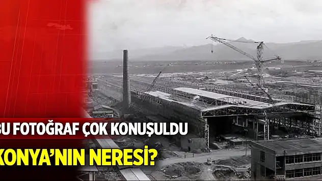Bu fotoğraf çok konuşuldu...  Konya'nın neresi?