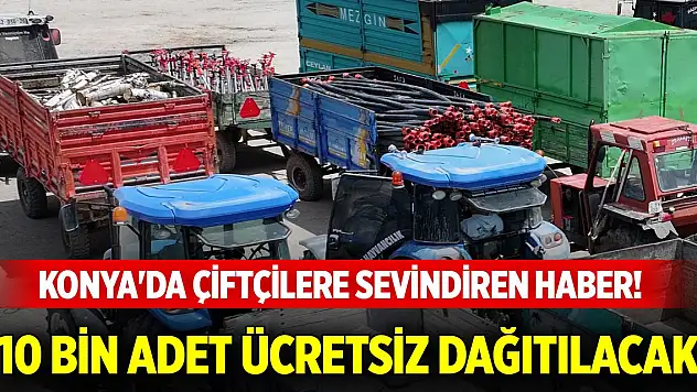 Konya'da çiftçilere sevindiren haber! 10 bin adet ücretsiz dağıtılacak