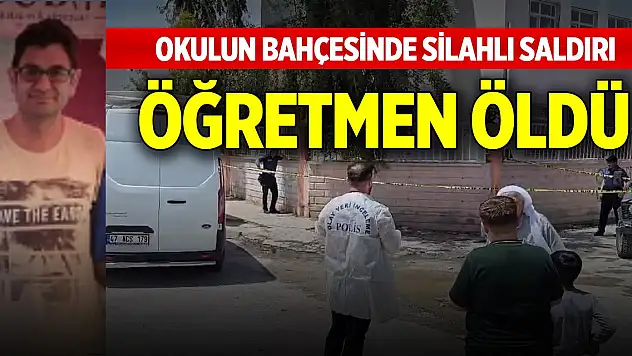 Okul'da silahlı saldırıya uğrayan öğretmen hayatını kaybetti