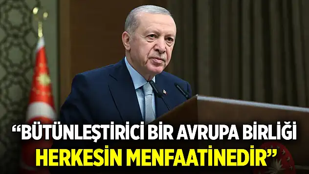 Cumhurbaşkanı Erdoğan: Bütünleştirici bir Avrupa Birliği herkesin menfaatinedir