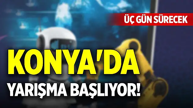 Konya'da yarışma başlıyor! Üç gün sürecek