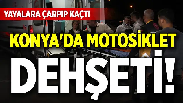 Konya'da motosiklet dehşeti! Yayalara çarpıp kaçtı