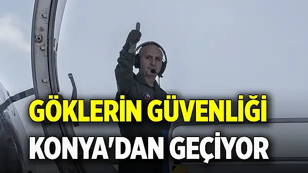 Göklerin güvenliği Konya'dan geçiyor