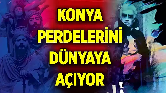 Konya perdelerini dünyaya açıyor