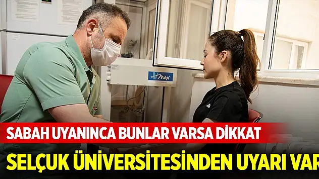 Selçuk Üniversitesi uyardı! Sabah uyanınca dikkat edin