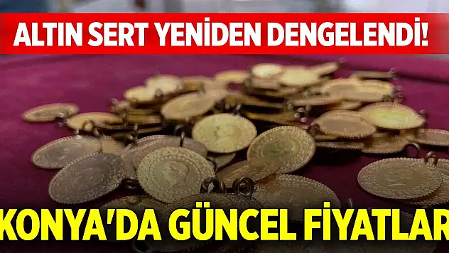 Altın sert düşüş sonrası dengelendi! Konya'da güncel altın fiyatları (13 Mayıs 2025)