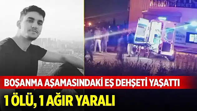 Boşanma aşamasındaki eş dehşeti yaşattı: 1 ölü, 1 ağır yaralı