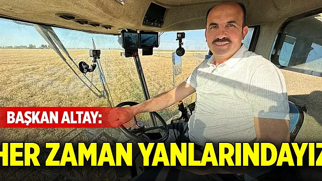 Başkan Altay: Her zaman yanlarındayız
