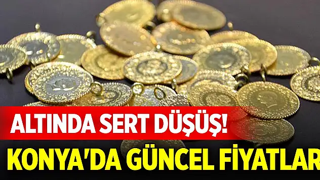 Altında sert düşüş! Konya'da güncel fiyatlar (15 Mayıs 2025)