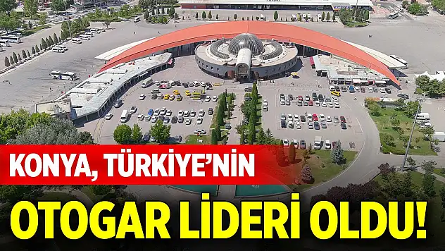 Konya, Türkiye'nin otogar lideri oldu!