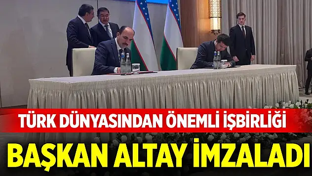 Türk Dünyasından önemli işbirliği... Başkan Altay imzaladı