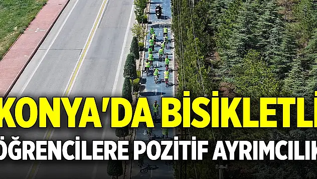 Konya'da bisikletli öğrencilere pozitif ayrımcılık