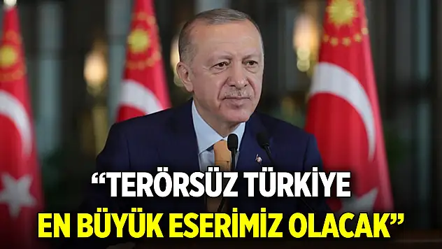 Cumhurbaşkanı Erdoğan: Terörsüz Türkiye en büyük eserimiz olacak