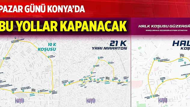 Pazar günü Konya'da bu yollar kapanacak