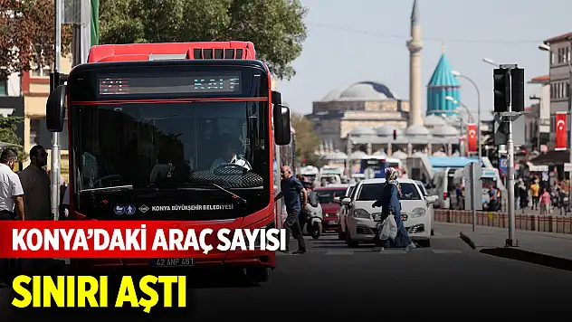 Konya'daki araç sayısı sınırı aştı