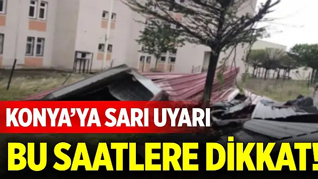 Meteorolojiden Konya'ya sarı uyarı geldi! Bu saatlere dikkat