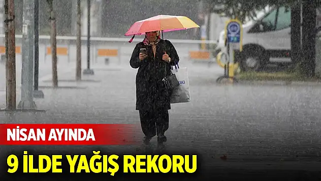 Nisan ayında 9 ilde yağış rekoru lırıldı