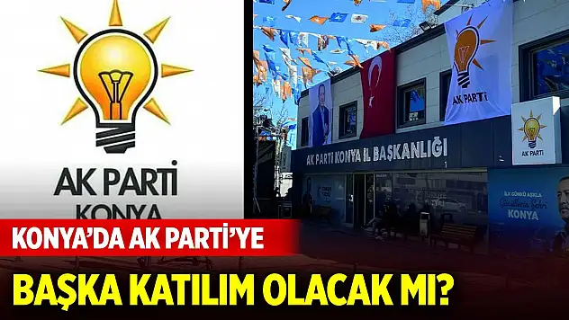 Konya'da AK Parti'ye başka katılım olacak mı?