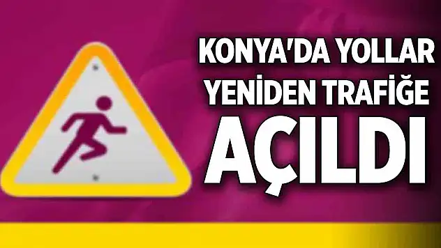 Konya'da yollar yeniden trafiğe açıldı