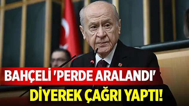 Devlet Bahçeli 'perde aralandı' diyerek çağrı yaptı!