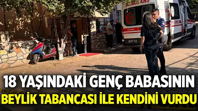 18 yaşındaki genç babasının beylik tabancası ile kendini vurdu