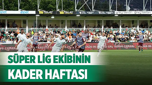 Süper Lig ekibinin kader haftası