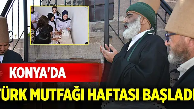 Konya'da Türk Mutfağı Haftası başladı!