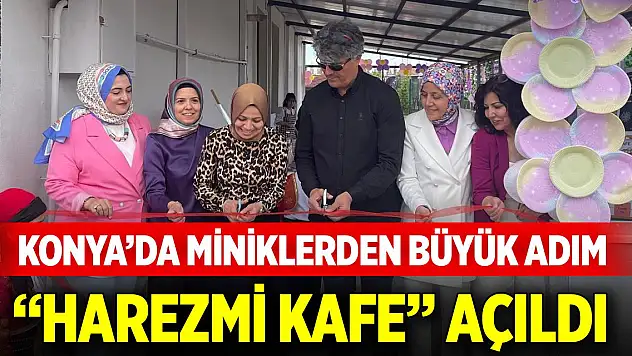Konya'da miniklerden büyük adım: 'Harezmi Kafe' açıldı