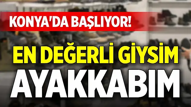 Konya'da başlıyor! En Değerli Giysim Ayakkabım