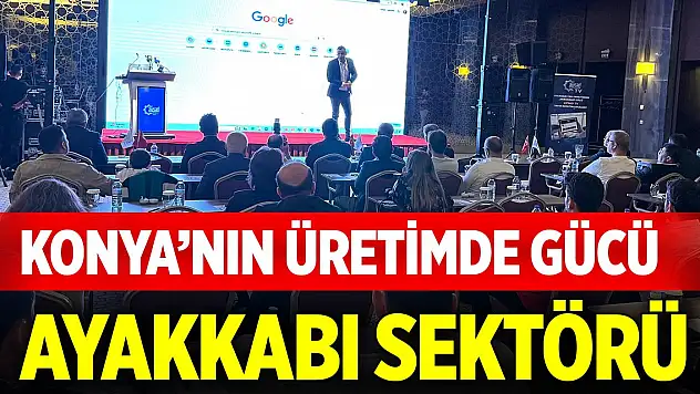 Konya'nın üretimde gücü ayakkabı sektörü