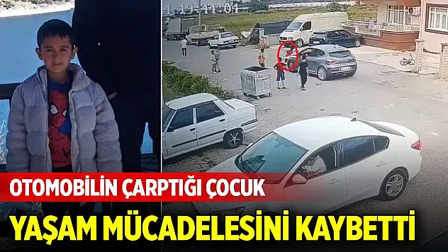Otomobilin çarptığı çocuk yaşam mücadelesini kaybetti