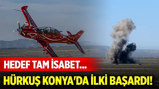Hedef tam isabet... HÜRKUŞ Konya'da ilki başardı!