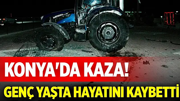 Konya'da kaza! Genç yaşta hayatını kaybetti