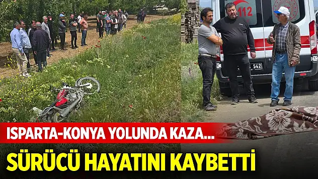 Isparta-Konya yolunda kaza... Motosikletin sürücüsü hayatını kaybetti