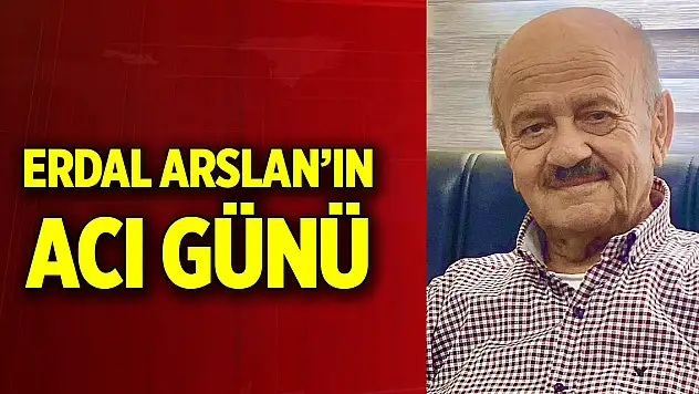 Erdal Arslan'ın acı günü