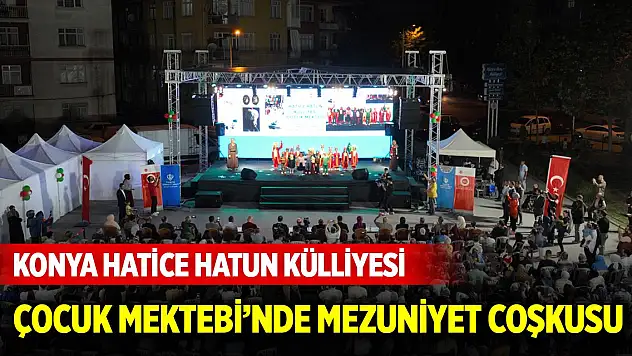 Konya Hatice Hatun Külliyesi Çocuk Mektebi'nde mezuniyet coşkusu