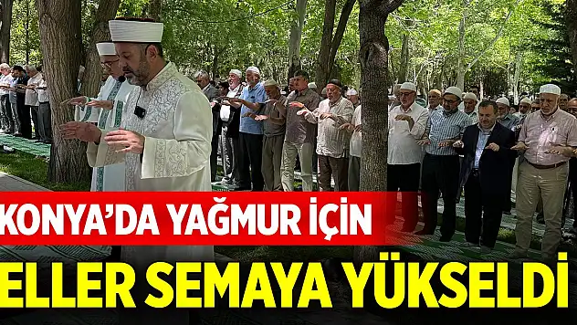 Konya'da yağmur için eller semaya yükseldi